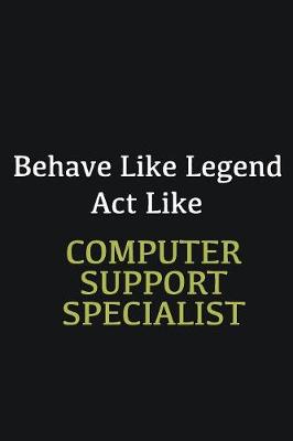 Book cover for Behave like Legend Act Like Computer support specialist