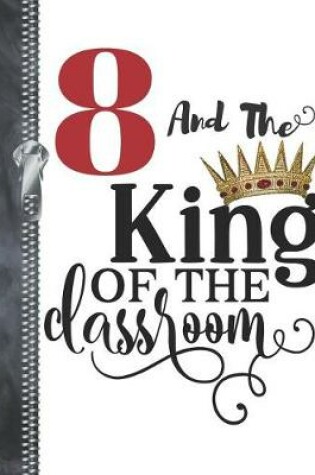 Cover of 8 And The King Of The Classroom
