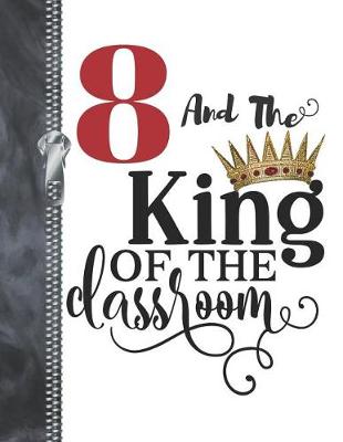 Book cover for 8 And The King Of The Classroom