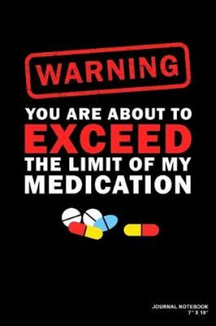 Cover of Warning You Are About To Exceed The Limit Of My Medication