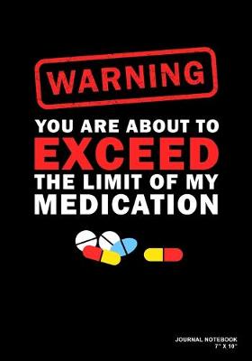 Book cover for Warning You Are About To Exceed The Limit Of My Medication