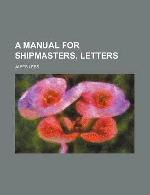Book cover for A Manual for Shipmasters, Letters