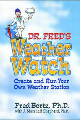 Cover of Dr. Fred's Weather Watch: Create and Run Your Own Weather Station