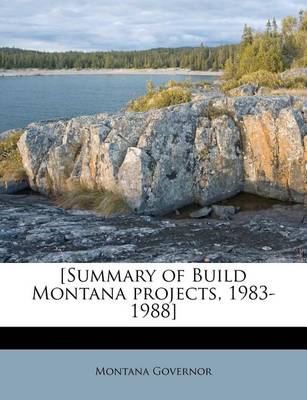 Book cover for [Summary of Build Montana Projects, 1983-1988]