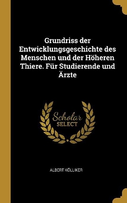 Book cover for Grundriss Der Entwicklungsgeschichte Des Menschen Und Der Höheren Thiere. Für Studierende Und Ärzte