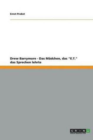 Cover of Drew Barrymore - Das Madchen, das E.T. das Sprechen lehrte
