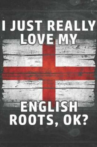 Cover of I Just Really Like Love My English Roots