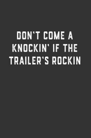 Cover of Don't Come a Knockin' if the Trailer's Rockin