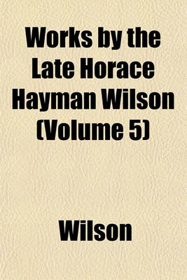 Book cover for Works by the Late Horace Hayman Wilson (Volume 5)