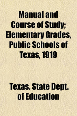 Book cover for Manual and Course of Study; Elementary Grades, Public Schools of Texas, 1919