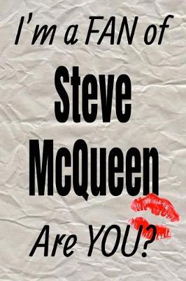 Book cover for I'm a Fan of Steve McQueen Are You? Creative Writing Lined Journal