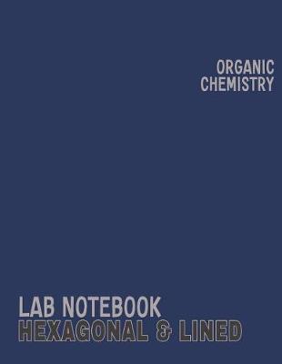 Book cover for Organic Chemistry Hexagonal & Lined Lab Notebook