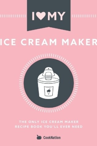 Cover of I Love My Ice Cream Maker