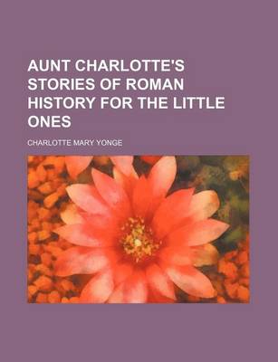 Book cover for Aunt Charlotte's Stories of Roman History for the Little Ones