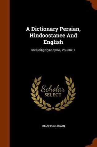 Cover of A Dictionary Persian, Hindoostanee and English