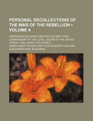 Book cover for Personal Recollections of the War of the Rebellion (Volume 4); Addresses Delivered Before the New York Commandery of the Loyal Legion of the United States, 1883- [First]- 4th Series