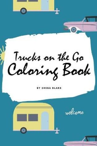 Cover of Trucks on the Go Coloring Book for Children (8x10 Coloring Book / Activity Book)