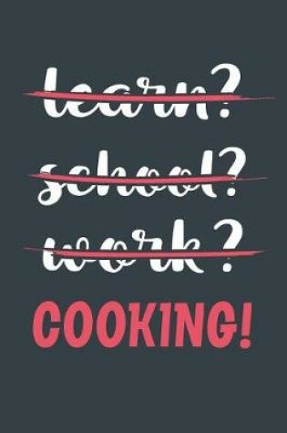 Cover of Learn? School? Work? Cooking!