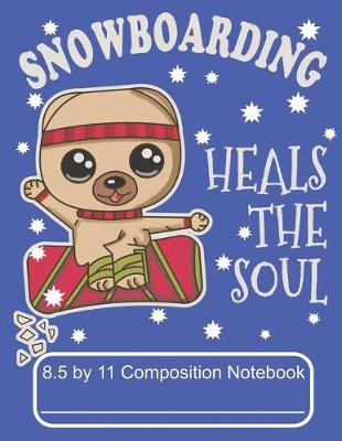 Book cover for Snowboarding Heals The Soul 8.5 by 11 Composition Notebook