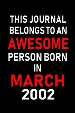 Cover of This Journal Belongs to an Awesome Person Born in March 2002