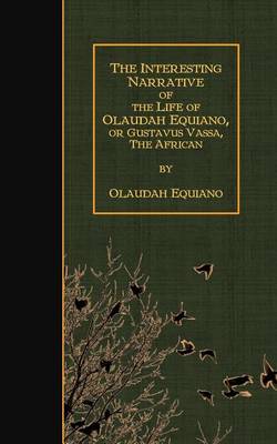 Book cover for The Interesting Narrative of the Life of Olaudah Equiano, Or Gustavus Vassa, The