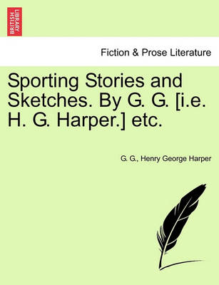 Book cover for Sporting Stories and Sketches. by G. G. [I.E. H. G. Harper.] Etc.