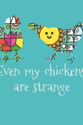 Cover of Even My Chickens Are Strange Doodle Journal