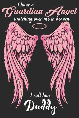 Book cover for i have a guardian angel watching over me in heaven i call him daddy