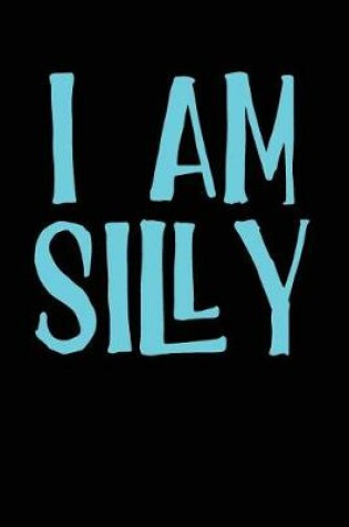 Cover of I Am Silly