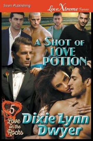 Cover of A Shot of Love Potion [Love on the Rocks 5] (Siren Publishing Lovextreme Forever)