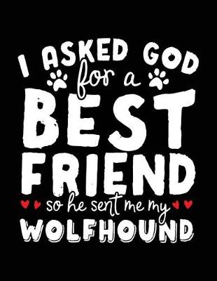 Book cover for I Asked God For A Best Friend So He Sent Me My Wolfhound