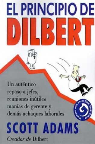 Cover of El Principio De Dilbert: UN Autentico Repaso A Jefes, Reuniones Inutiles, Manias De Gerente y Demas Achaques Laborales