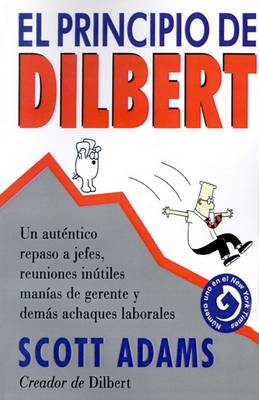 Book cover for El Principio De Dilbert: UN Autentico Repaso A Jefes, Reuniones Inutiles, Manias De Gerente y Demas Achaques Laborales