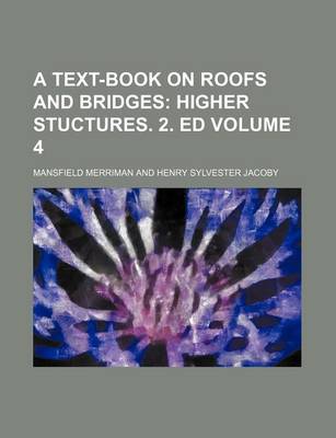 Book cover for A Text-Book on Roofs and Bridges Volume 4; Higher Stuctures. 2. Ed