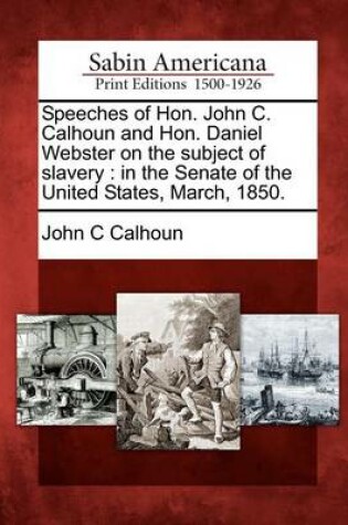 Cover of Speeches of Hon. John C. Calhoun and Hon. Daniel Webster on the Subject of Slavery