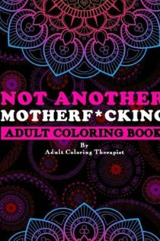Cover of Not Another Motherf*cking Adult Coloring Book