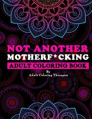 Book cover for Not Another Motherf*cking Adult Coloring Book
