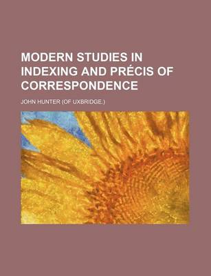 Book cover for Modern Studies in Indexing and Precis of Correspondence