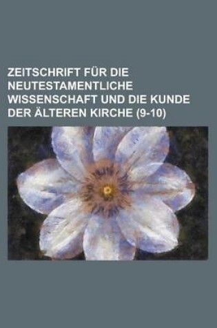 Cover of Zeitschrift Fur Die Neutestamentliche Wissenschaft Und Die Kunde Der Alteren Kirche (9-10)