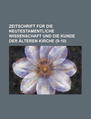 Book cover for Zeitschrift Fur Die Neutestamentliche Wissenschaft Und Die Kunde Der Alteren Kirche (9-10)