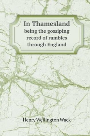 Cover of In Thamesland being the gossiping record of rambles through England