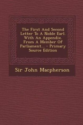 Cover of The First and Second Letter to a Noble Earl. with an Appendix. from a Member of Parliament... - Primary Source Edition