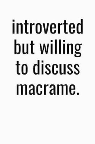 Cover of Introverted But Willing To Discuss Macrame