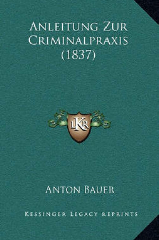 Cover of Anleitung Zur Criminalpraxis (1837)