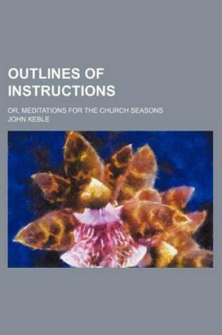 Cover of Outlines of Instructions; Or, Meditations for the Church Seasons