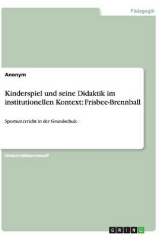 Cover of Kinderspiel und seine Didaktik im institutionellen Kontext