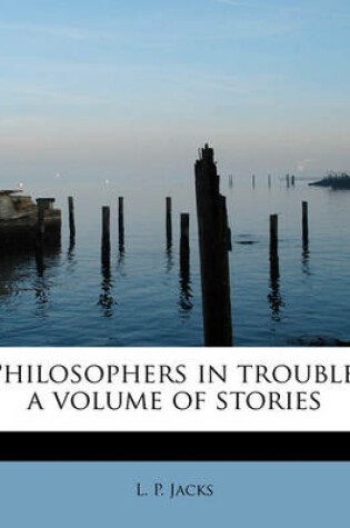 Cover of Philosophers in Trouble; A Volume of Stories