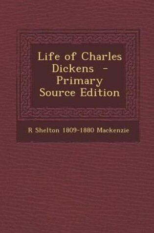 Cover of Life of Charles Dickens - Primary Source Edition