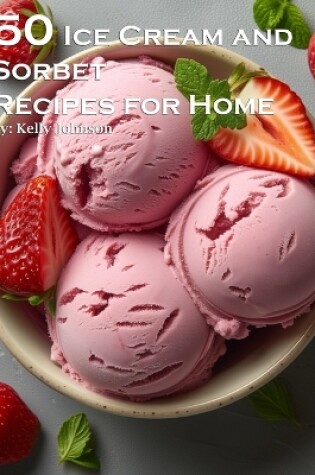 Cover of 50 Ice Cream and Sorbet Recipes for Home