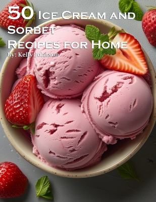 Book cover for 50 Ice Cream and Sorbet Recipes for Home